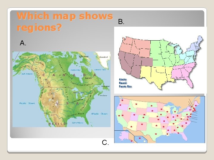 Which map shows regions? A. C. B. 
