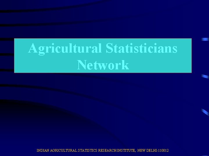 Agricultural Statisticians Network INDIAN AGRICULTURAL STATISTICS RESEARCH INSTITUTE, NEW DELHI-110012 