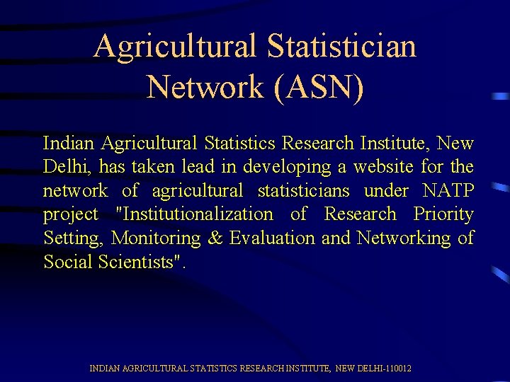 Agricultural Statistician Network (ASN) Indian Agricultural Statistics Research Institute, New Delhi, has taken lead