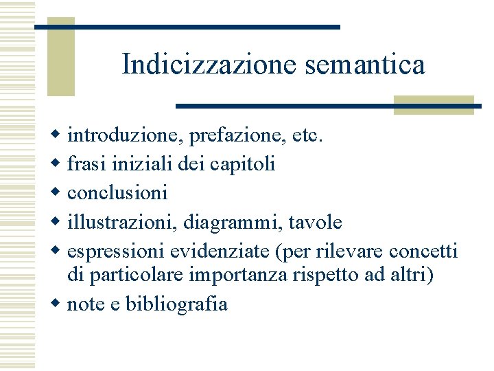 Indicizzazione semantica w introduzione, prefazione, etc. w frasi iniziali dei capitoli w conclusioni w
