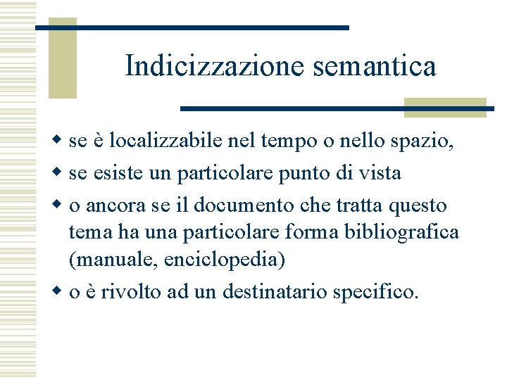 Indicizzazione semantica w se è localizzabile nel tempo o nello spazio, w se esiste