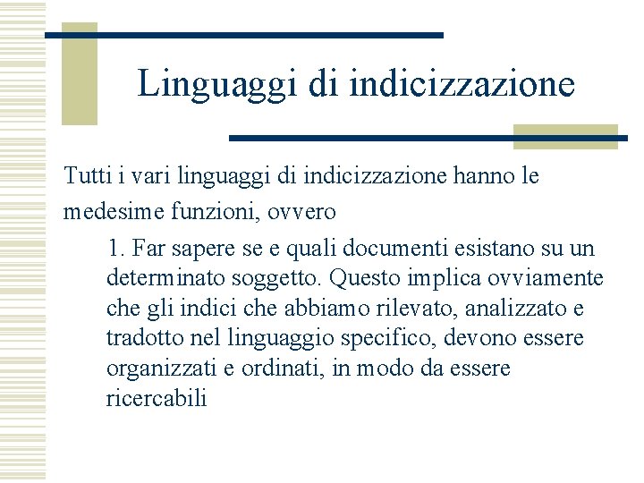 Linguaggi di indicizzazione Tutti i vari linguaggi di indicizzazione hanno le medesime funzioni, ovvero Linguaggi di indicizzazione Tutti i vari linguaggi di indicizzazione hanno le medesime funzioni, ovvero