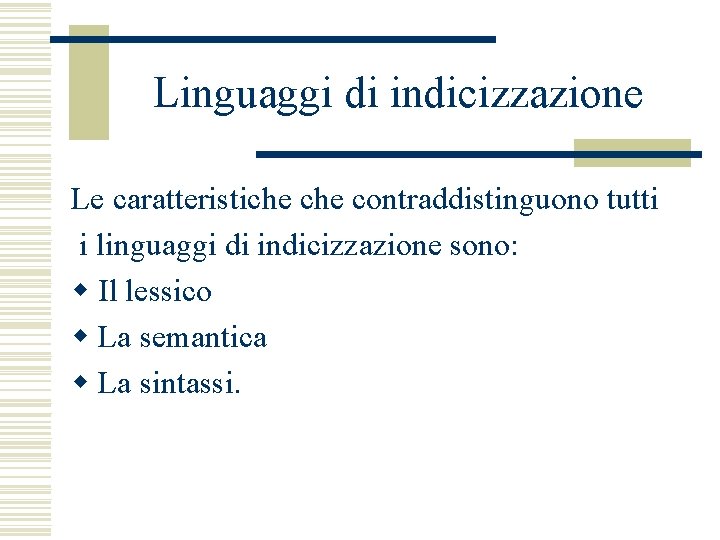 Linguaggi di indicizzazione Le caratteristiche contraddistinguono tutti i linguaggi di indicizzazione sono: w Il