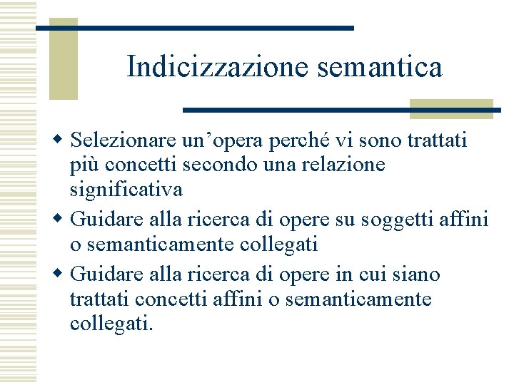 Indicizzazione semantica w Selezionare un’opera perché vi sono trattati più concetti secondo una relazione