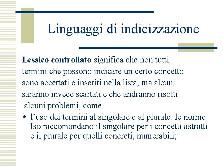 Linguaggi di indicizzazione Lessico controllato significa che non tutti termini che possono indicare un