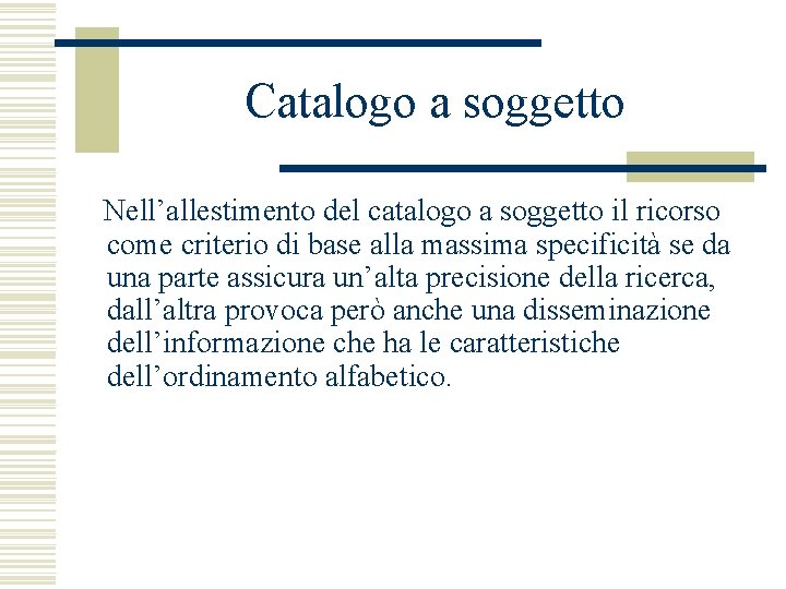 Catalogo a soggetto Nell’allestimento del catalogo a soggetto il ricorso come criterio di base