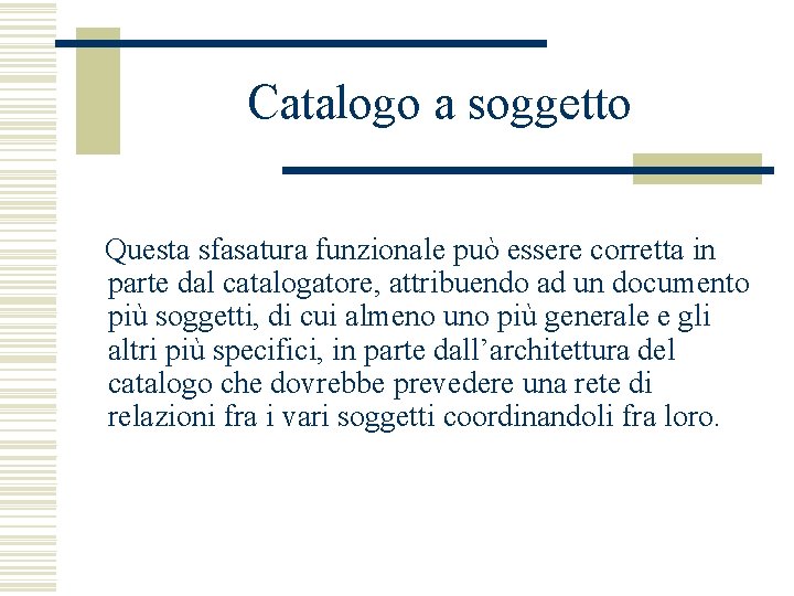 Catalogo a soggetto Questa sfasatura funzionale può essere corretta in parte dal catalogatore, attribuendo