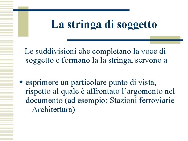 La stringa di soggetto Le suddivisioni che completano la voce di soggetto e formano