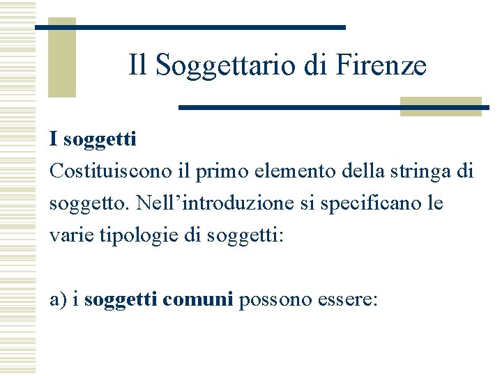 Il Soggettario di Firenze I soggetti Costituiscono il primo elemento della stringa di soggetto.