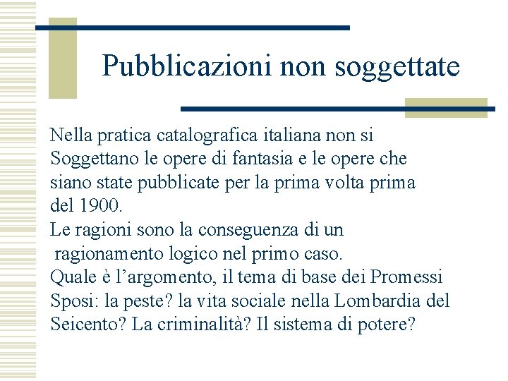 Pubblicazioni non soggettate Nella pratica catalografica italiana non si Soggettano le opere di fantasia