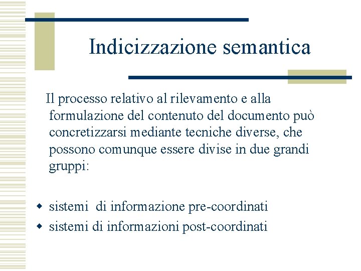 Indicizzazione semantica Il processo relativo al rilevamento e alla formulazione del contenuto del documento