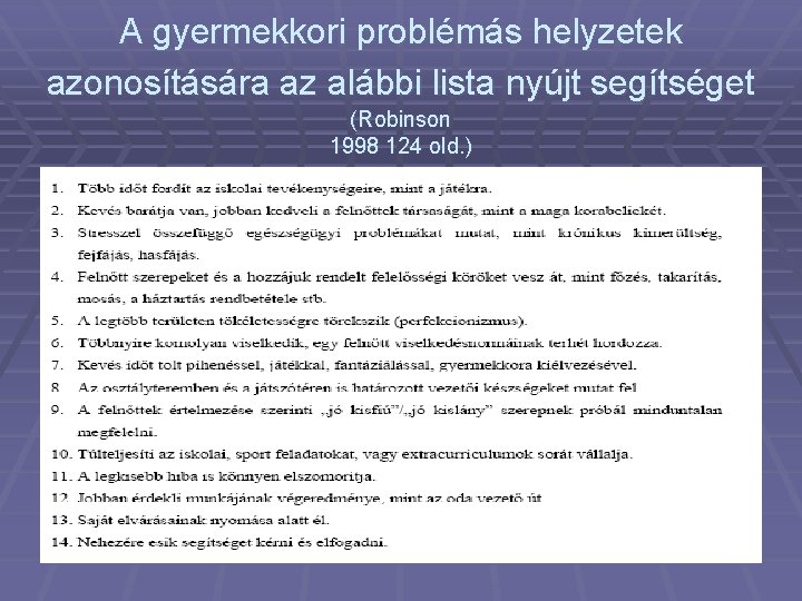 A gyermekkori problémás helyzetek azonosítására az alábbi lista nyújt segítséget (Robinson 1998 124 old.