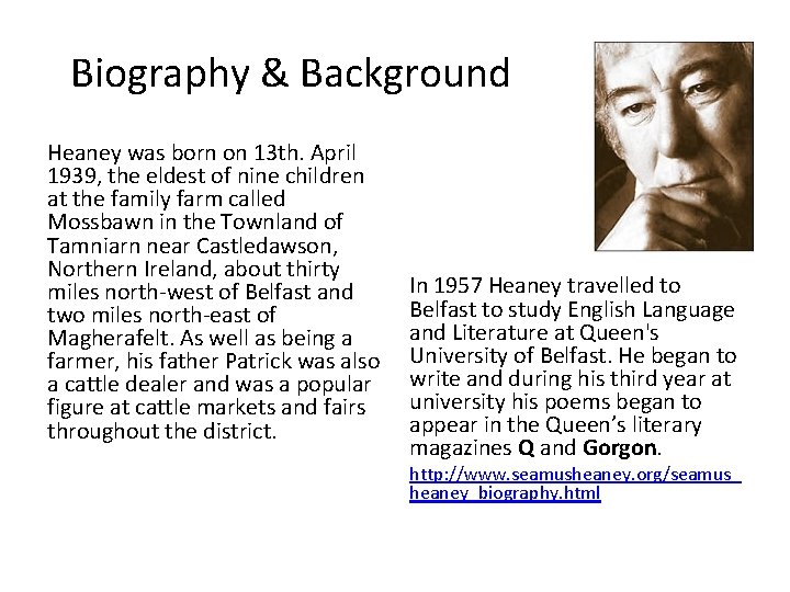 Biography & Background Heaney was born on 13 th. April 1939, the eldest of