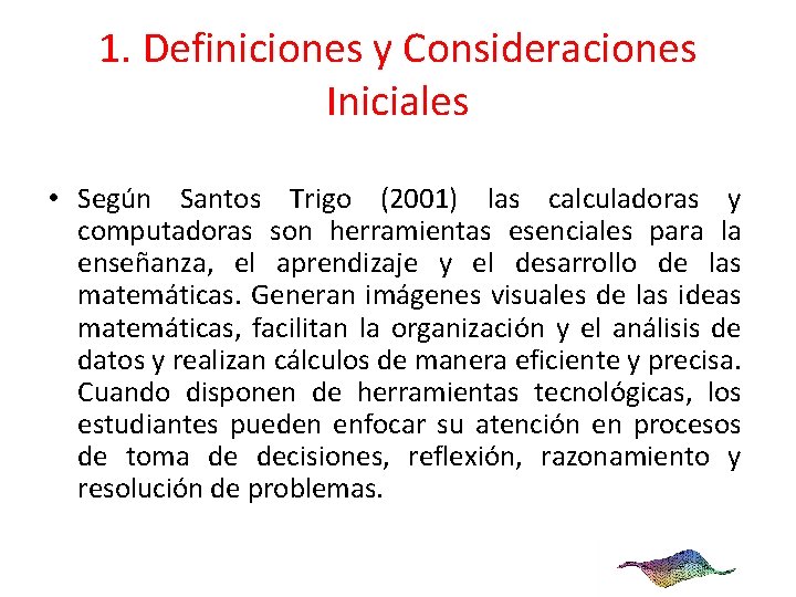 1. Definiciones y Consideraciones Iniciales • Según Santos Trigo (2001) las calculadoras y computadoras