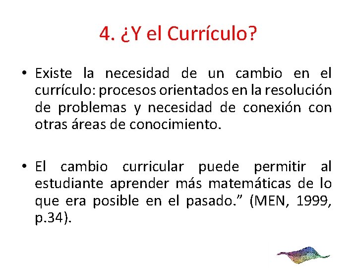 4. ¿Y el Currículo? • Existe la necesidad de un cambio en el currículo: