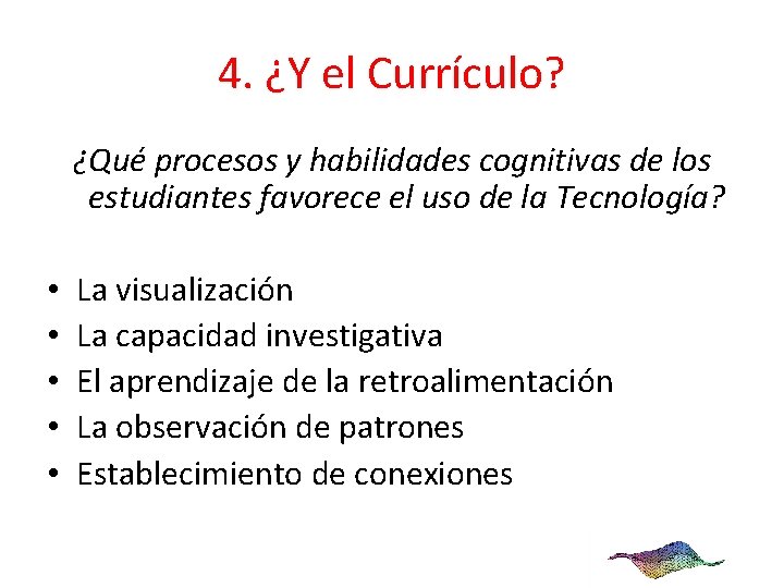 4. ¿Y el Currículo? ¿Qué procesos y habilidades cognitivas de los estudiantes favorece el