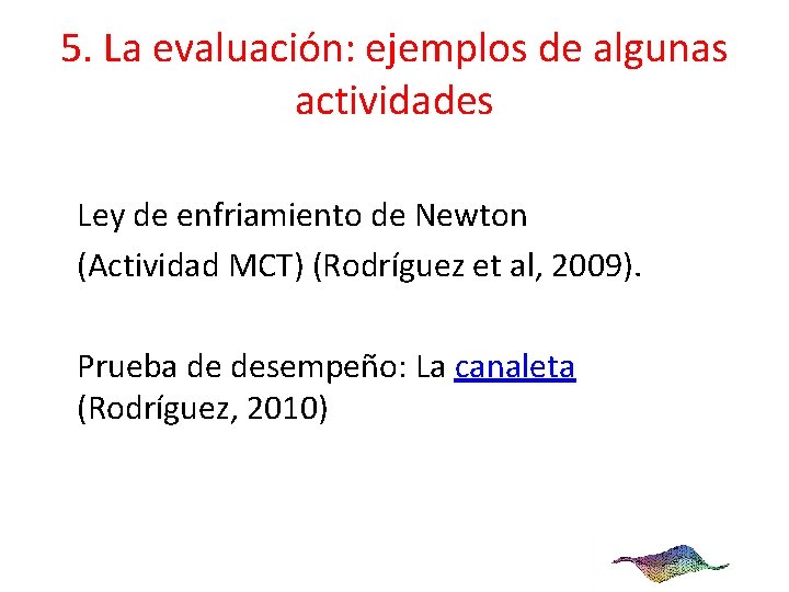 5. La evaluación: ejemplos de algunas actividades Ley de enfriamiento de Newton (Actividad MCT)