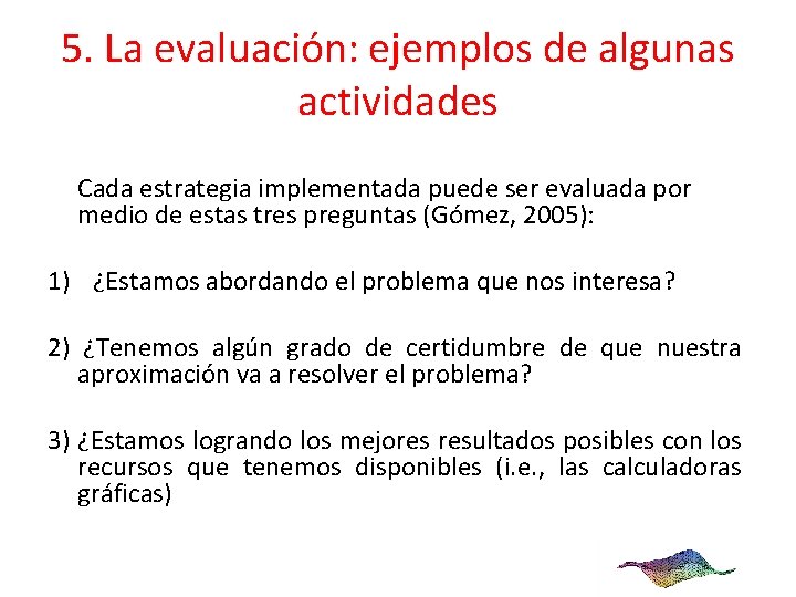 5. La evaluación: ejemplos de algunas actividades Cada estrategia implementada puede ser evaluada por
