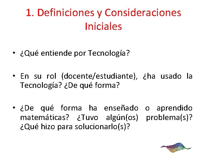 1. Definiciones y Consideraciones Iniciales • ¿Qué entiende por Tecnología? • En su rol