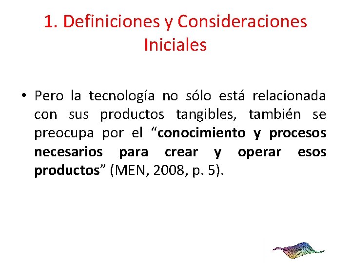 1. Definiciones y Consideraciones Iniciales • Pero la tecnología no sólo está relacionada con