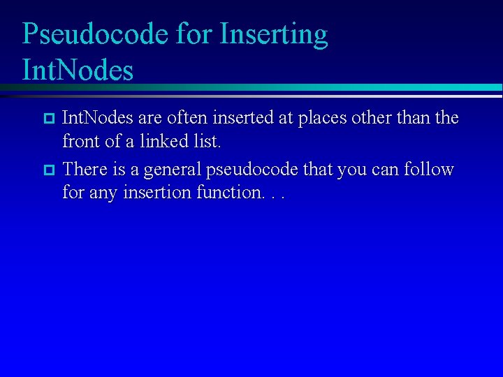 Pseudocode for Inserting Int. Nodes are often inserted at places other than the front