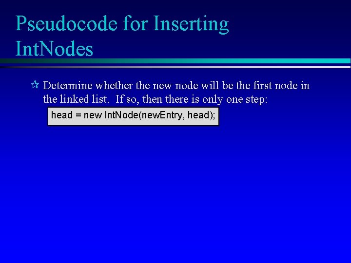 Pseudocode for Inserting Int. Nodes Determine whether the new node will be the first