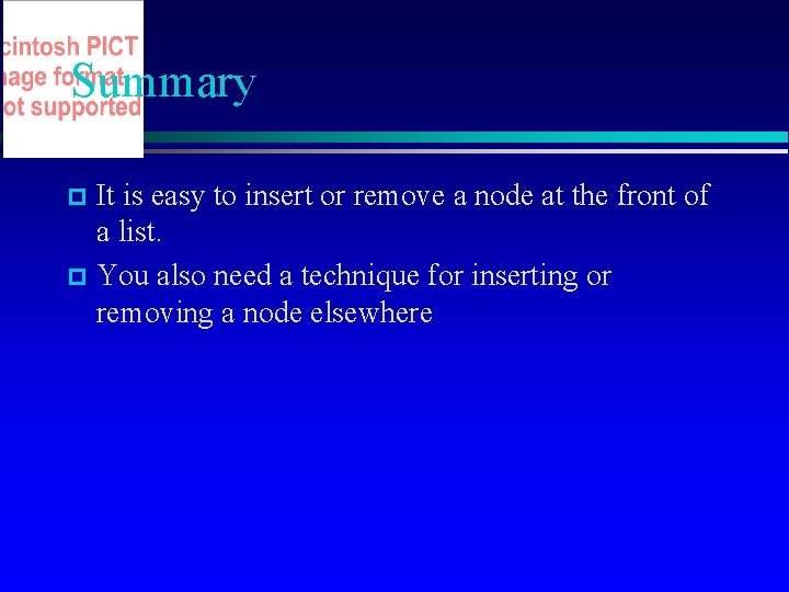 Summary It is easy to insert or remove a node at the front of