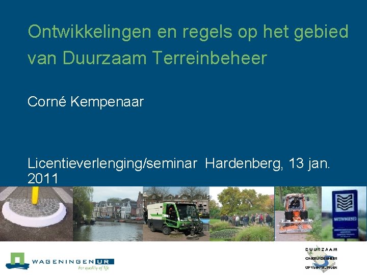 Ontwikkelingen en regels op het gebied van Duurzaam Terreinbeheer Corné Kempenaar Licentieverlenging/seminar Hardenberg, 13