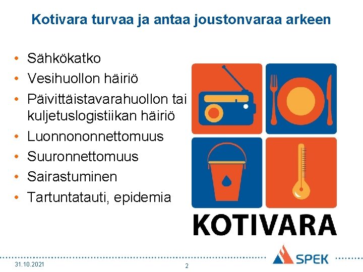 Kotivara turvaa ja antaa joustonvaraa arkeen • Sähkökatko • Vesihuollon häiriö • Päivittäistavarahuollon tai