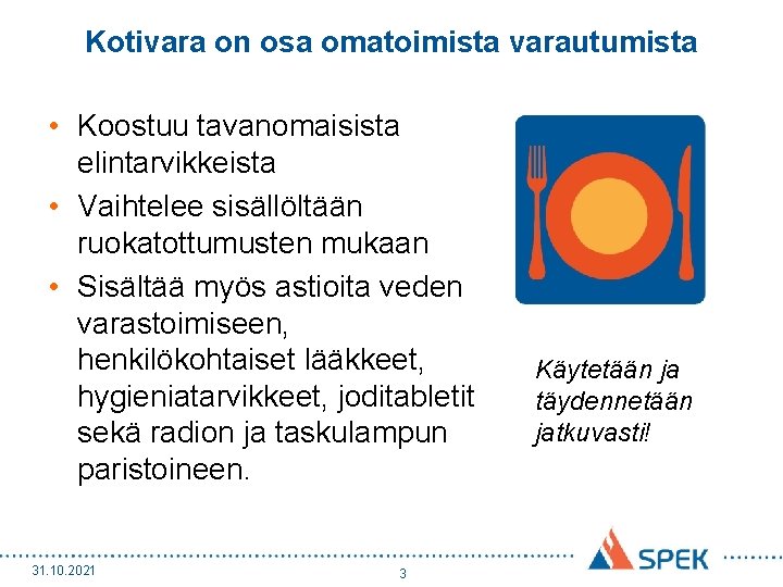 Kotivara on osa omatoimista varautumista • Koostuu tavanomaisista elintarvikkeista • Vaihtelee sisällöltään ruokatottumusten mukaan