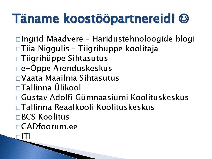 Täname koostööpartnereid! � Ingrid Maadvere – Haridustehnoloogide blogi � Tiia Niggulis – Tiigrihüppe koolitaja Täname koostööpartnereid! � Ingrid Maadvere – Haridustehnoloogide blogi � Tiia Niggulis – Tiigrihüppe koolitaja