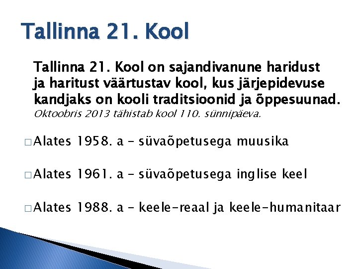 Tallinna 21. Kool on sajandivanune haridust ja haritust väärtustav kool, kus järjepidevuse kandjaks on Tallinna 21. Kool on sajandivanune haridust ja haritust väärtustav kool, kus järjepidevuse kandjaks on