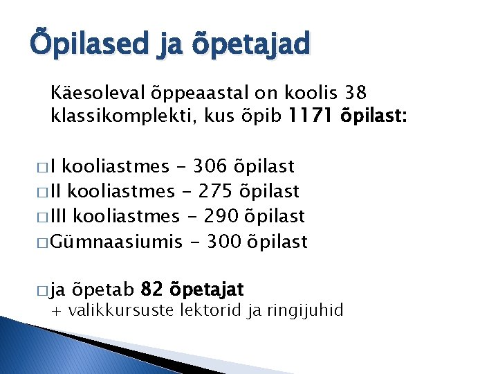 Õpilased ja õpetajad Käesoleval õppeaastal on koolis 38 klassikomplekti, kus õpib 1171 õpilast: �I Õpilased ja õpetajad Käesoleval õppeaastal on koolis 38 klassikomplekti, kus õpib 1171 õpilast: �I