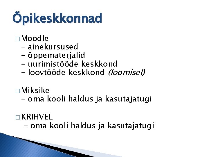 Õpikeskkonnad � Moodle - ainekursused õppematerjalid uurimistööde keskkond loovtööde keskkond (loomisel) � Miksike - Õpikeskkonnad � Moodle - ainekursused õppematerjalid uurimistööde keskkond loovtööde keskkond (loomisel) � Miksike -