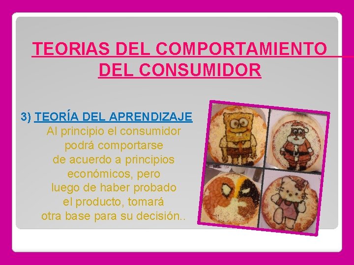 TEORIAS DEL COMPORTAMIENTO DEL CONSUMIDOR 3) TEORÍA DEL APRENDIZAJE Al principio el consumidor podrá