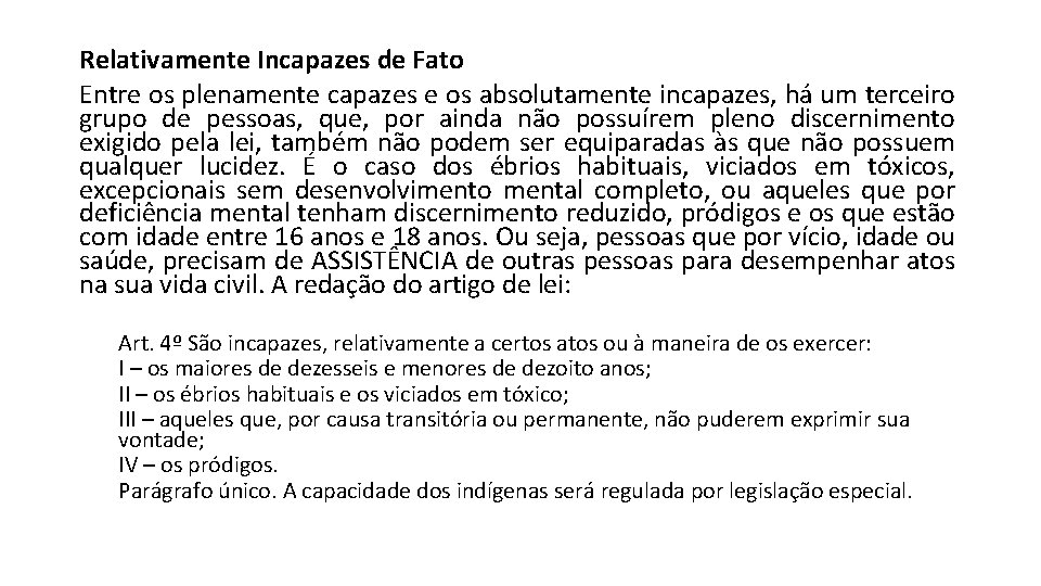 Relativamente Incapazes de Fato Entre os plenamente capazes e os absolutamente incapazes, há um