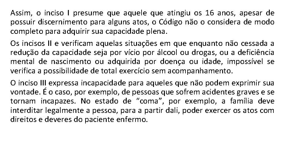 Assim, o inciso I presume que aquele que atingiu os 16 anos, apesar de