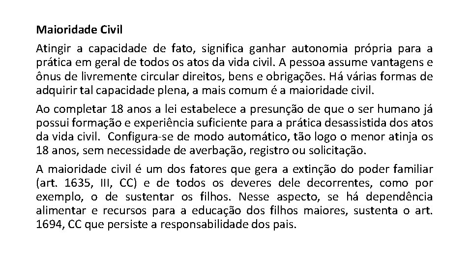 Maioridade Civil Atingir a capacidade de fato, significa ganhar autonomia própria para a prática