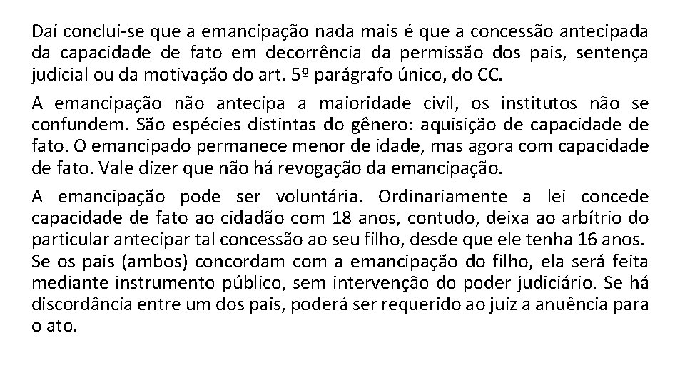 Daí conclui-se que a emancipação nada mais é que a concessão antecipada da capacidade