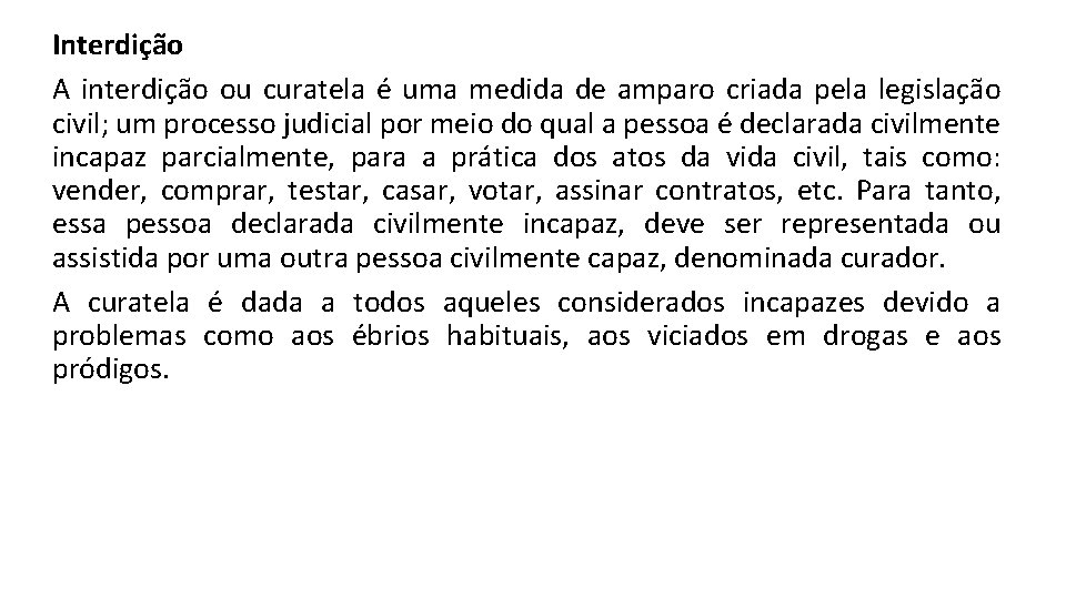 Interdição A interdição ou curatela é uma medida de amparo criada pela legislação civil;