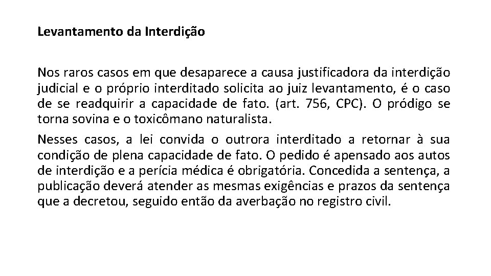 Levantamento da Interdição Nos raros casos em que desaparece a causa justificadora da interdição