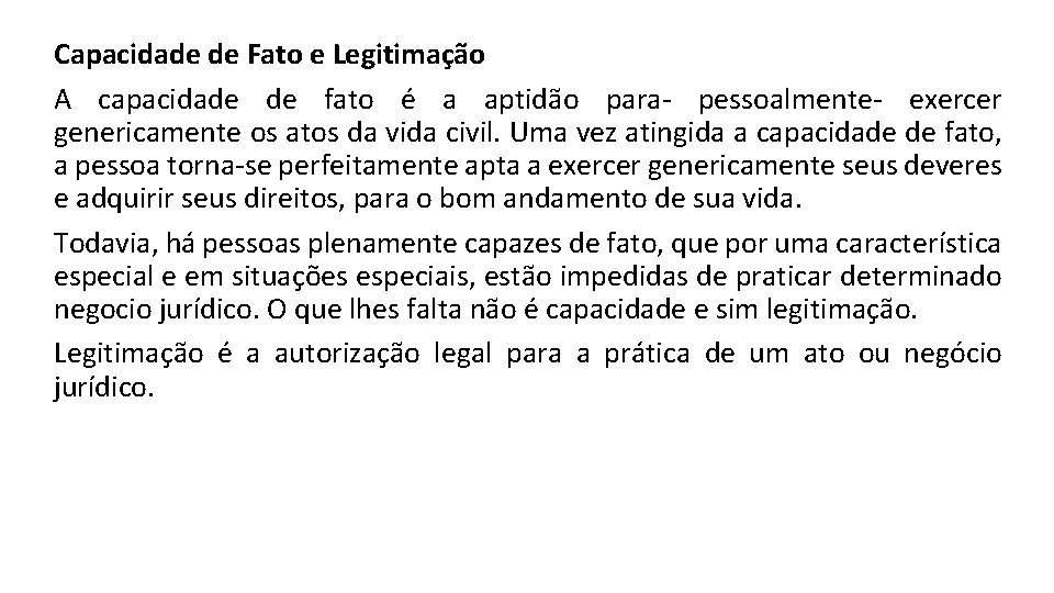 Capacidade de Fato e Legitimação A capacidade de fato é a aptidão para- pessoalmente-