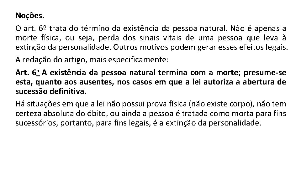 Noções. O art. 6º trata do término da existência da pessoa natural. Não é