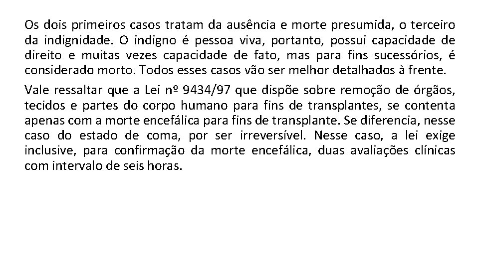 Os dois primeiros casos tratam da ausência e morte presumida, o terceiro da indignidade.