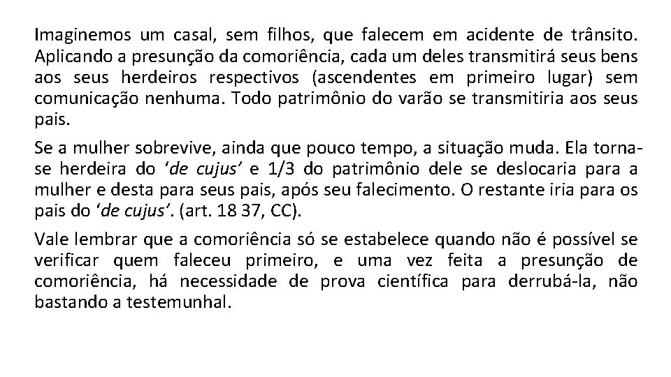 Imaginemos um casal, sem filhos, que falecem em acidente de trânsito. Aplicando a presunção