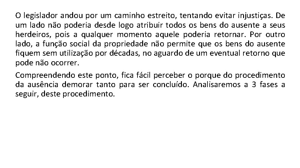 O legislador andou por um caminho estreito, tentando evitar injustiças. De um lado não