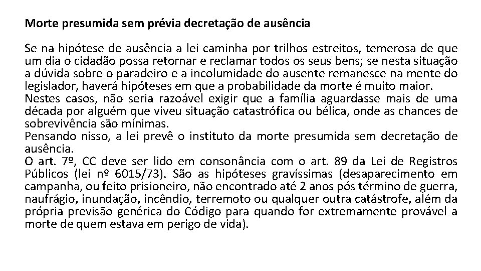 Morte presumida sem prévia decretação de ausência Se na hipótese de ausência a lei