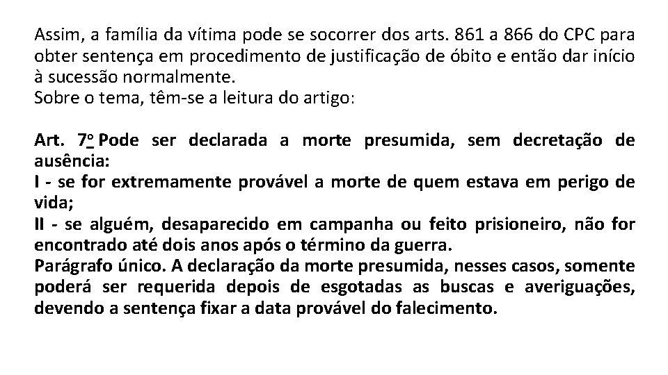 Assim, a família da vítima pode se socorrer dos arts. 861 a 866 do