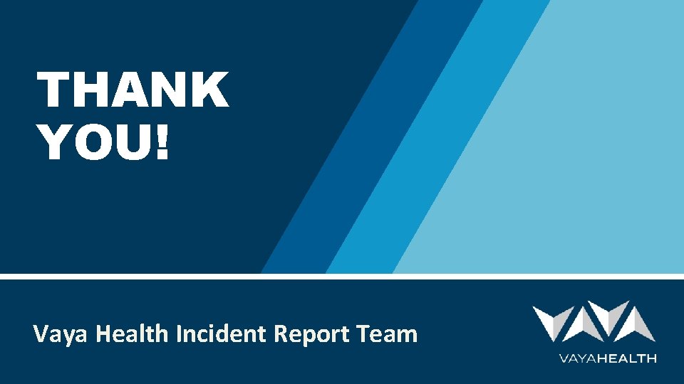 THANK YOU! Vaya Health Incident Report Team THANK YOU! Vaya Health Incident Report Team