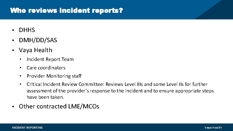 Who reviews incident reports? • DHHS • DMH/DD/SAS • Vaya Health • Incident Report Who reviews incident reports? • DHHS • DMH/DD/SAS • Vaya Health • Incident Report